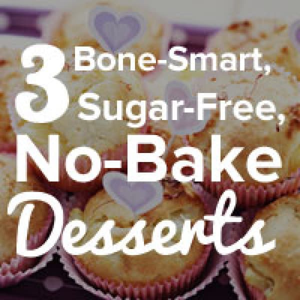 3 Bone-Smart, Sugar-Free, No-Bake Desserts bone smart no bake deserts
