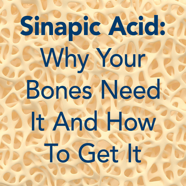 Sinapic Acid: Why Your Bones Need It And How To Get It snapic acid bones